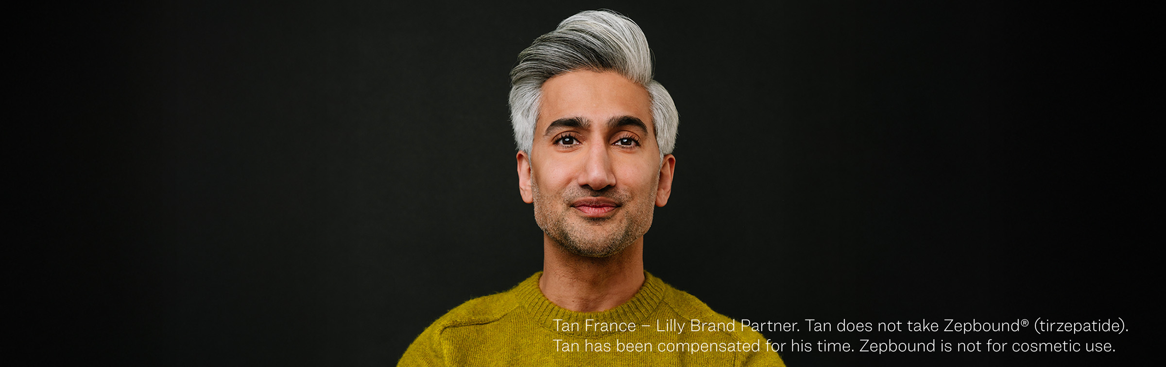 Tan France – Lilly Brand Partner. Tan does not take Zepbound® (tirzepatide). Tan has been compensated for his time. Zepbound is not for cosmetic use.